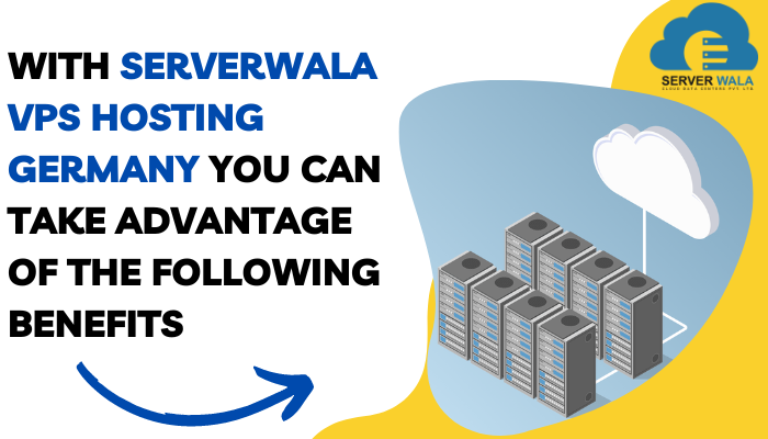 With Serverwala VPS Hosting Germany you can Take Advantage of the following Benefits